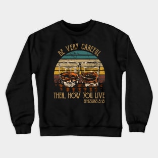 Be Very Careful, Then, How You Live Whiskey Glasses Crewneck Sweatshirt